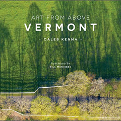 GET EPUB 📬 Art from Above: Vermont (Art from Above, 3) by  Caleb Kenna &  Bill McKib