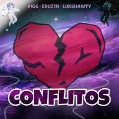 CONFLITOS - Digg, Eduz1N, Lukshawty