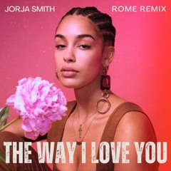 Jorja Smith - The Way I love You (ROME Remix)