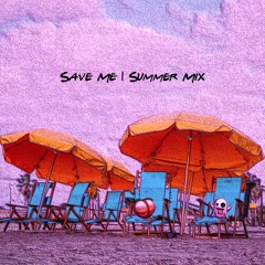 🍑 👻 Save Me (Summer Mix)