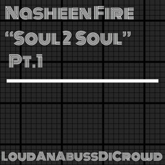 Nasheen Fire - Soul 2 Soul Mixtape Pt.1