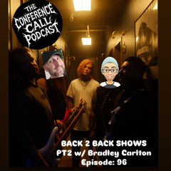 Back 2 Back Shows Pt2 w Bradley Carlton Episode 96