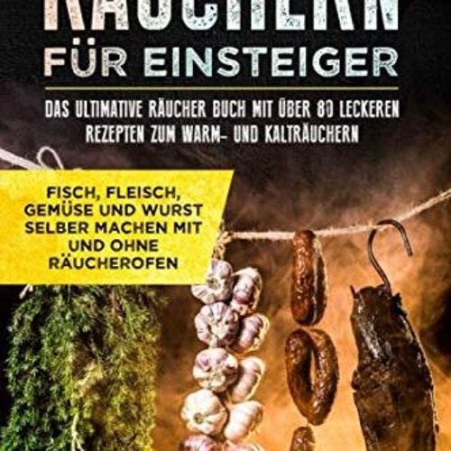 iRead Räuchern für Einsteiger: Das ultimative Räucher Buch mit über 80 leckeren Rezepten zum Warm-