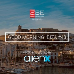 ALIEN X - GOOD MORNING IBIZA #43