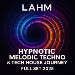 Lahm – Hypnotic Melodic Techno & Tech House Journey (Full Set 2025)