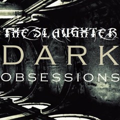 THE SLAUGHTER - DARK OBSESSIONS