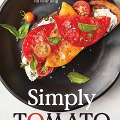 ⚡PDF❤ Simply Tomato: 100 Recipes for Enjoying Your Favorite Ingredient All