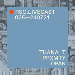 Tijana T @ PRXMTY  — RSO.LIVECAST 025—240721