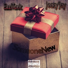 EaziToxic - SomeoneNew (ft Jozzy'jay).mp3