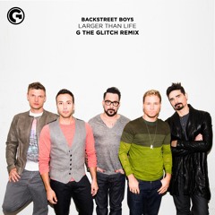 Backstreet Boys - Larger Than Life (G The Glitch Remix)