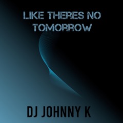 Like theres no tomorrow