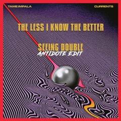 The Less I know The Better (SEEING DOUBLE ANTIDOTE EDIT)