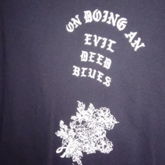 ON DOING AN EVIL DEED BLUES (LIL UGLY MANE COVER)