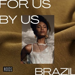 For Us By Us x Brazil (Noods Radio March 2021)