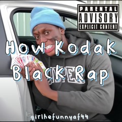 girlhefunnyaf44 - How Kodak Black Rap