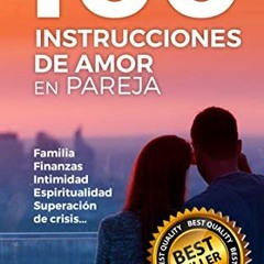 Get KINDLE ✉️ 100 INSTRUCCIONES DE AMOR EN PAREJA: Familia, Finanzas, Intimidad, Espi