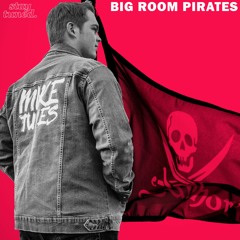 Mike Tunes - Big Room Pirates