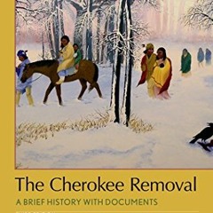 [Access] KINDLE 🖋️ The Cherokee Removal: A Brief History with Documents (Bedford Ser