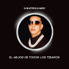 Mix El Mejor De Todos Los Tiempos Prod Daddy Yankee Ft. Dj Blazter & Dj Micky El Mas Rankiao