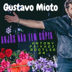 Gustavo Mioto - Anjos Não Tem Cópia (AntonyPaivaDj' Bootleg 24')