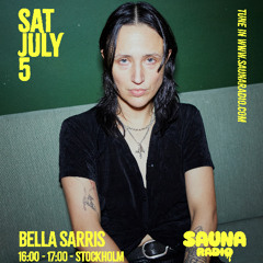 Bella Sarris @ Sauna Radio 05.07.25