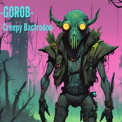 GOROB - Creepy Bactrogon