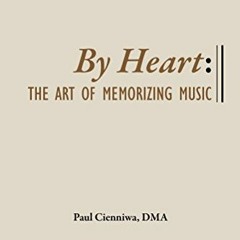 [Download] KINDLE 📙 By Heart: The Art of Memorizing Music by  Paul Cienniwa &  Larry
