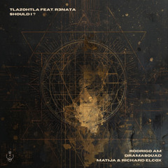 Tlazohtla - Should I? ft. R3NATA (Original Mix)