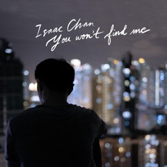 Isaac Chan - You Won't Find Me (with lyrics)