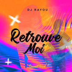 Retrouve Moi By Dj Rayou