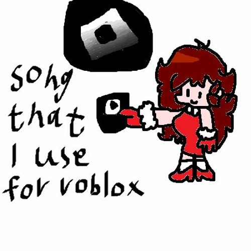 songs that I use in roblox