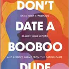 Read EPUB √ Don’t Date a BooBoo Dude: Raise Your Standards, Realize Your Worth, and R