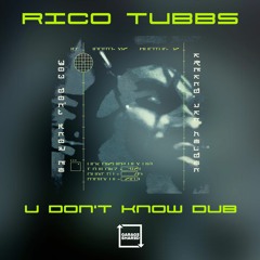 Rico Tubbs - U Dont Know Me Dub