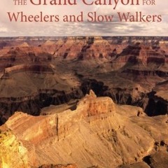 [Access] EBOOK 💔 Barrier-Free Travel; The Grand Canyon for Wheelers and Slow Walkers