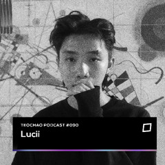 TEOCHAO PODCAST #090 - Lucii