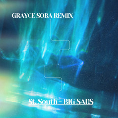 St. South - BIG SADS (Grayce Soba Remix)