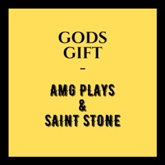 Gods Gift-Saint Stone Ft. AMG Plays