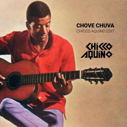 Chove Chuva - CHICCO AQUINO EDIT