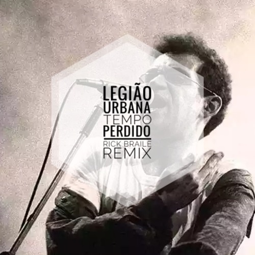 Legião Urbana - Tempo Perdido (Rick Braile Remix)