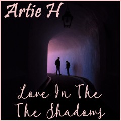 Artie H - Love In The Shadows