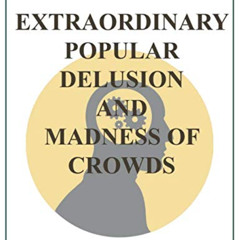 Get EPUB 📬 Extraordinary Popular Delusions and the Madness of Crowds : Complete and