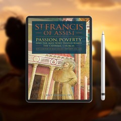St. Francis of Assisi: Passion, Poverty, and the Man who Transformed the Catholic Church.. Free