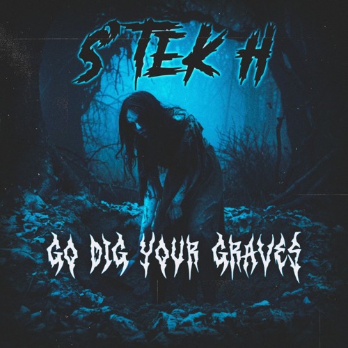 S'TEK H - Go dig your graves