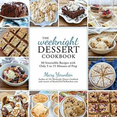 [Get] PDF EBOOK EPUB KINDLE The Weeknight Dessert Cookbook: 80 Irresistible Recipes with Only 5 to 1