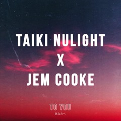 Taiki Nulight x Jem Cooke - 'To You'