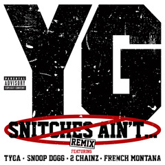 YG - Snitches Ain't (Remix) (Explicit Version) [feat. Tyga, Snoop Dogg, 2 Chainz & French Montana]