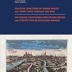Read✔ ebook✔ ⚡PDF⚡ Political Functions of Urban Spaces and Town Types Through the Ages / Politi