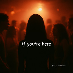 if you're here