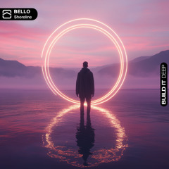 BELLO - Shoreline [Build It Deep]