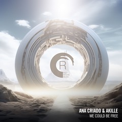 Ana Criado & Akille - We Could Be Free